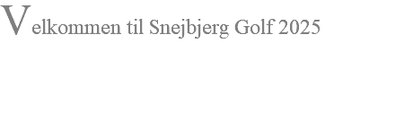 Velkommen til Snejbjerg Golf 2025 